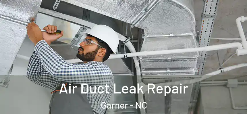 Air Duct Leak Repair Garner - NC