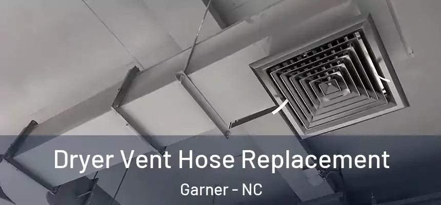 Dryer Vent Hose Replacement Garner - NC