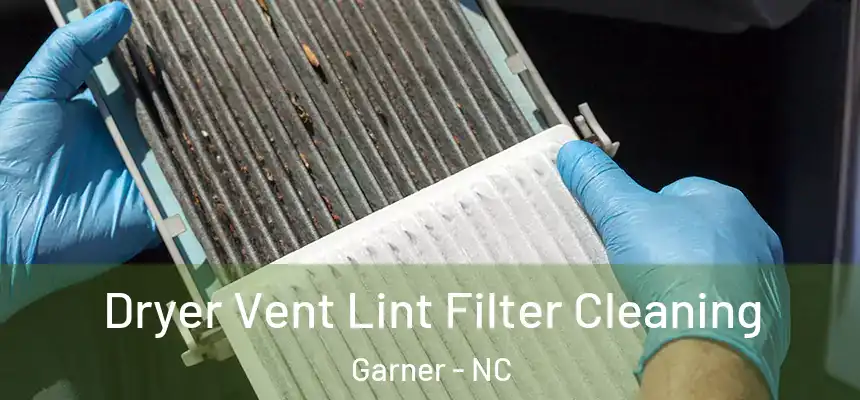 Dryer Vent Lint Filter Cleaning Garner - NC