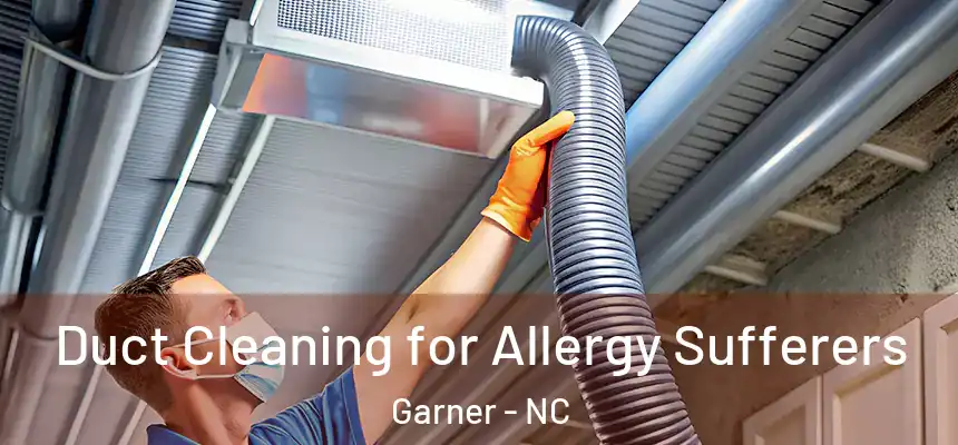  Duct Cleaning for Allergy Sufferers Garner - NC