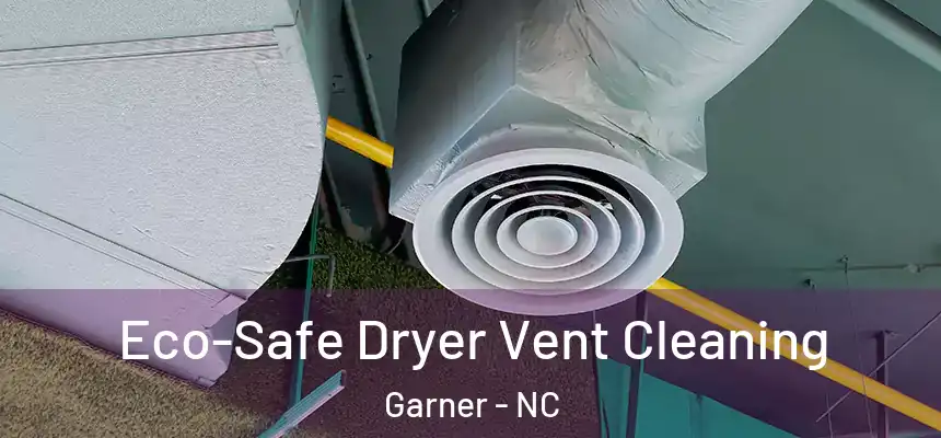  Eco-Safe Dryer Vent Cleaning Garner - NC