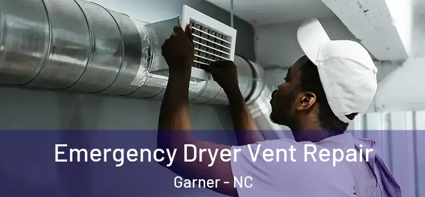  Emergency Dryer Vent Repair Garner - NC