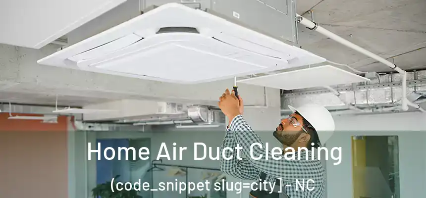  Home Air Duct Cleaning (code_snippet slug=city] - NC