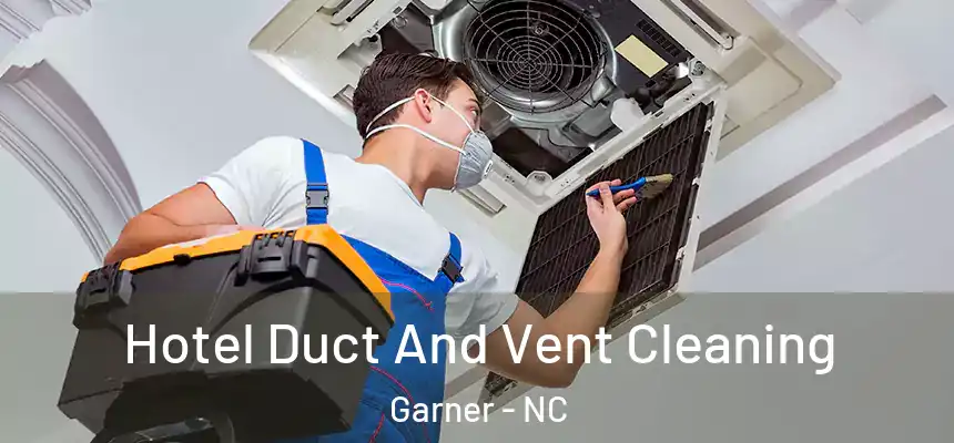  Hotel Duct And Vent Cleaning Garner - NC