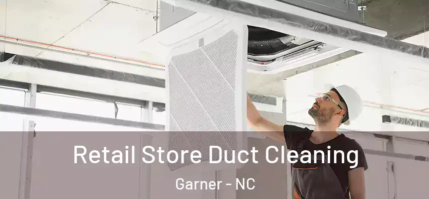  Retail Store Duct Cleaning Garner - NC