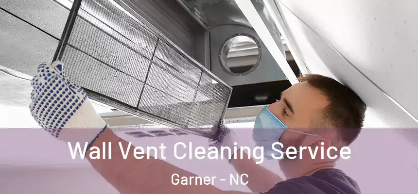  Wall Vent Cleaning Service Garner - NC