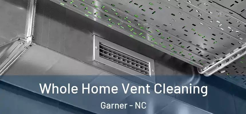  Whole Home Vent Cleaning Garner - NC